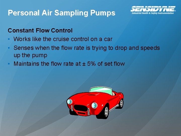 Personal Air Sampling Pumps Constant Flow Control • Works like the cruise control on