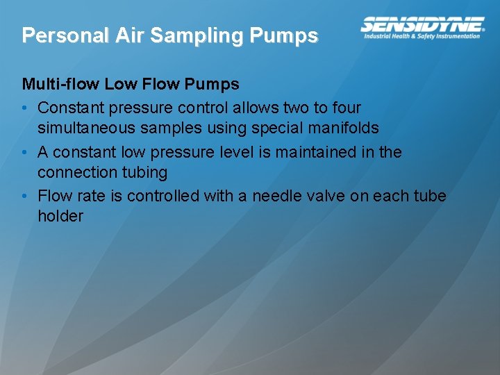 Personal Air Sampling Pumps Multi-flow Low Flow Pumps • Constant pressure control allows two
