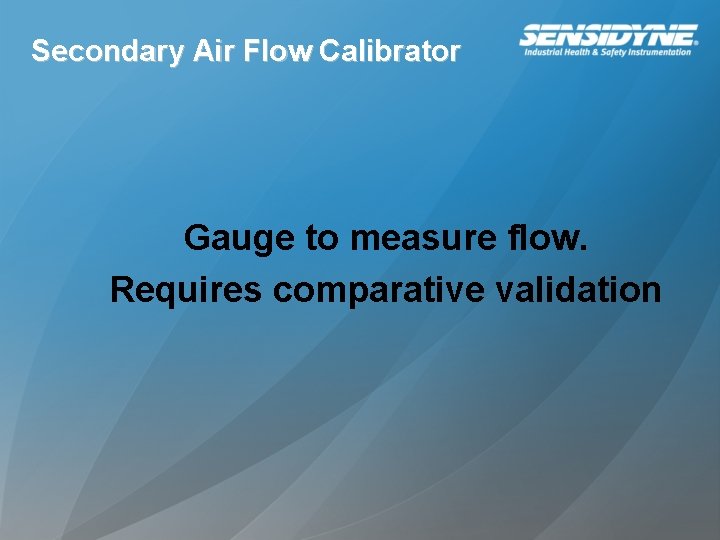 Secondary Air Flow Calibrator Gauge to measure flow. Requires comparative validation 