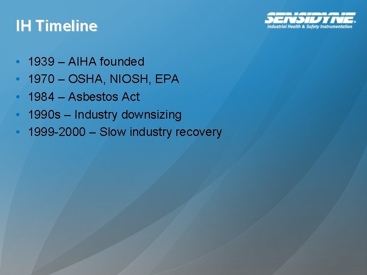 IH Timeline • • • 1939 – AIHA founded 1970 – OSHA, NIOSH, EPA