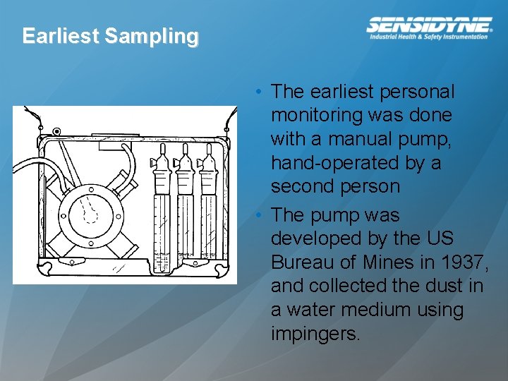 Earliest Sampling • The earliest personal monitoring was done with a manual pump, hand-operated