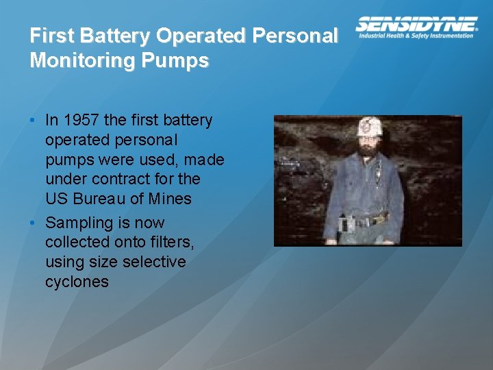 First Battery Operated Personal Monitoring Pumps • In 1957 the first battery operated personal