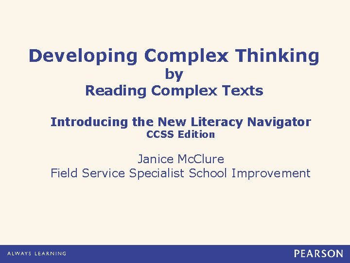 Developing Complex Thinking by Reading Complex Texts Introducing the New Literacy Navigator CCSS Edition