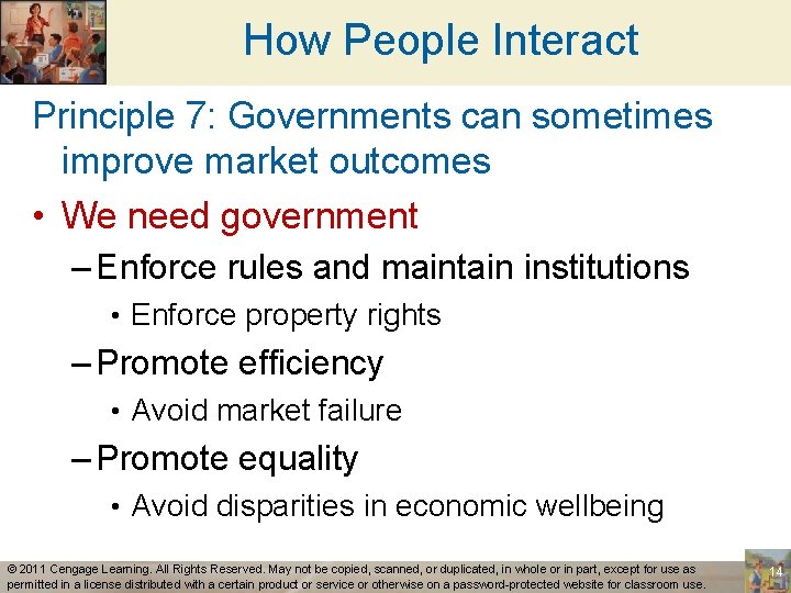 How People Interact Principle 7: Governments can sometimes improve market outcomes • We need