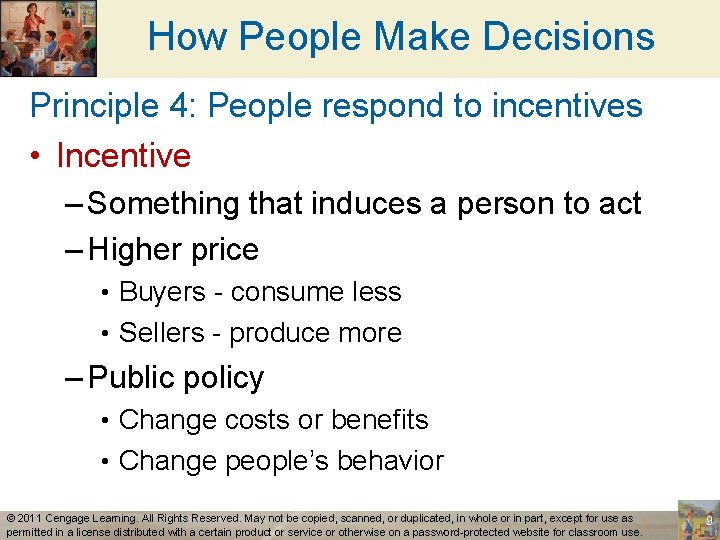 How People Make Decisions Principle 4: People respond to incentives • Incentive – Something