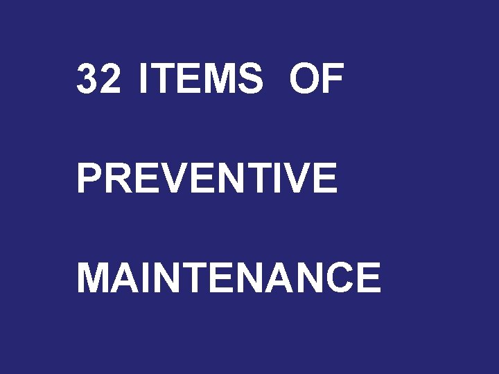 32 ITEMS OF PREVENTIVE MAINTENANCE 