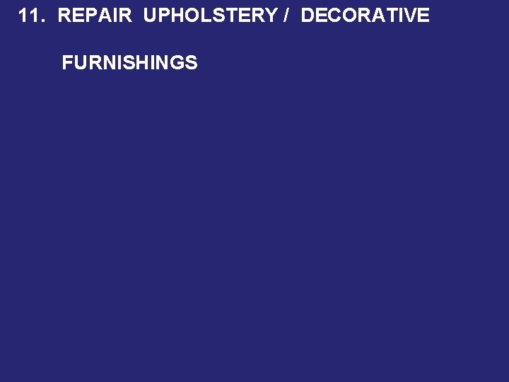 11. REPAIR UPHOLSTERY / DECORATIVE FURNISHINGS 