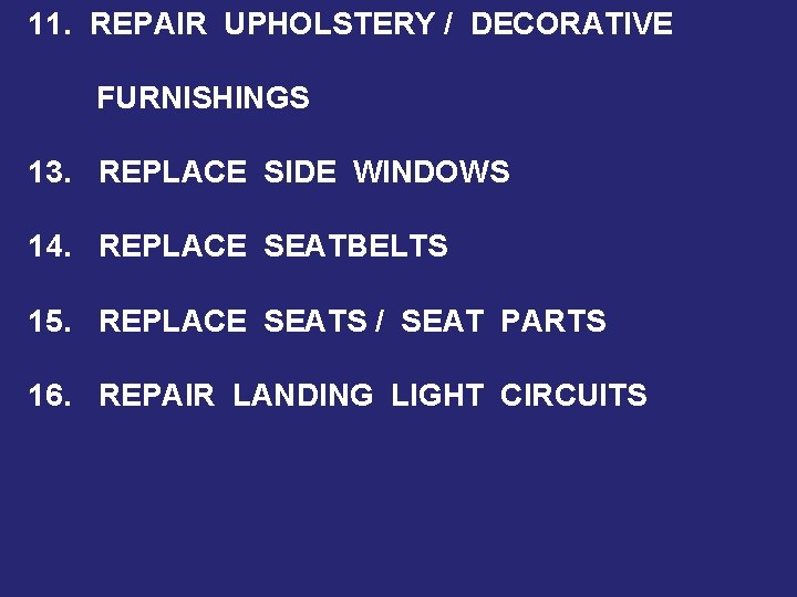 11. REPAIR UPHOLSTERY / DECORATIVE FURNISHINGS 13. REPLACE SIDE WINDOWS 14. REPLACE SEATBELTS 15.