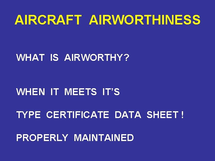 AIRCRAFT AIRWORTHINESS WHAT IS AIRWORTHY? WHEN IT MEETS IT’S TYPE CERTIFICATE DATA SHEET !