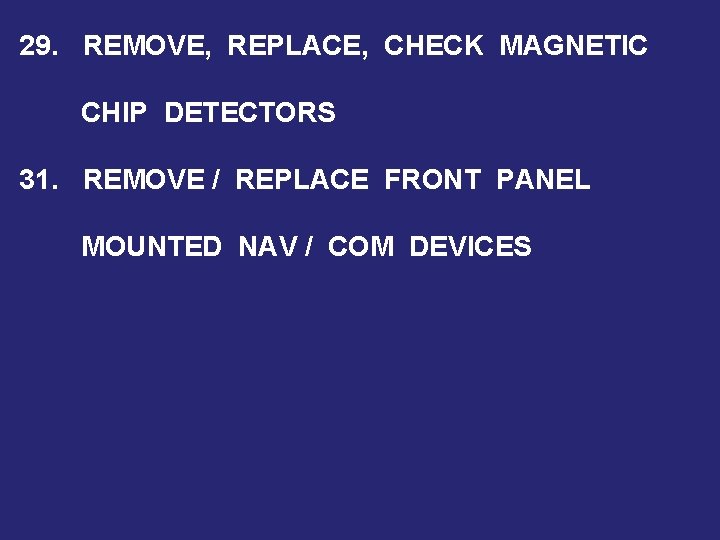 29. REMOVE, REPLACE, CHECK MAGNETIC CHIP DETECTORS 31. REMOVE / REPLACE FRONT PANEL MOUNTED