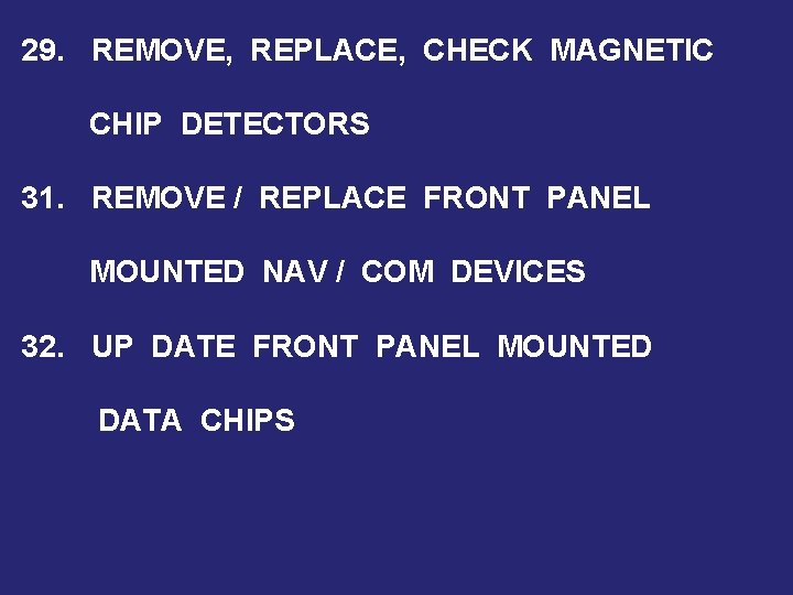 29. REMOVE, REPLACE, CHECK MAGNETIC CHIP DETECTORS 31. REMOVE / REPLACE FRONT PANEL MOUNTED