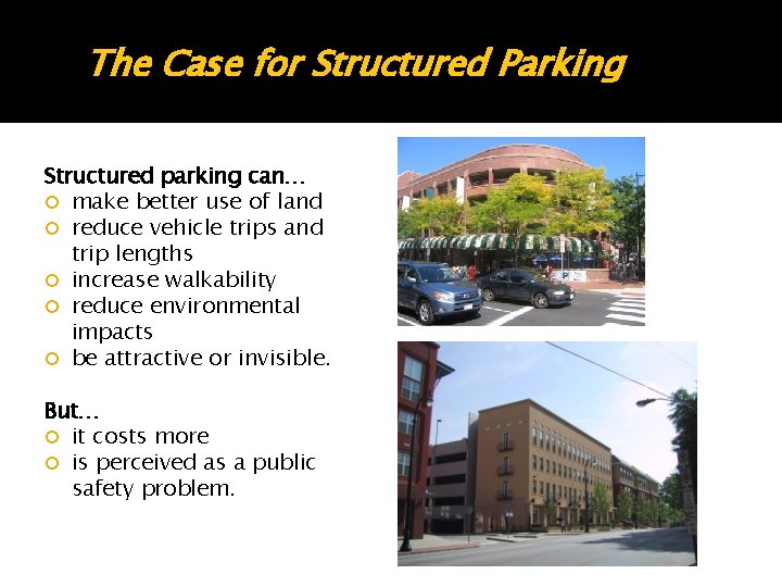 The Case for Structured Parking Structured parking can… make better use of land reduce The Case for Structured Parking Structured parking can… make better use of land reduce