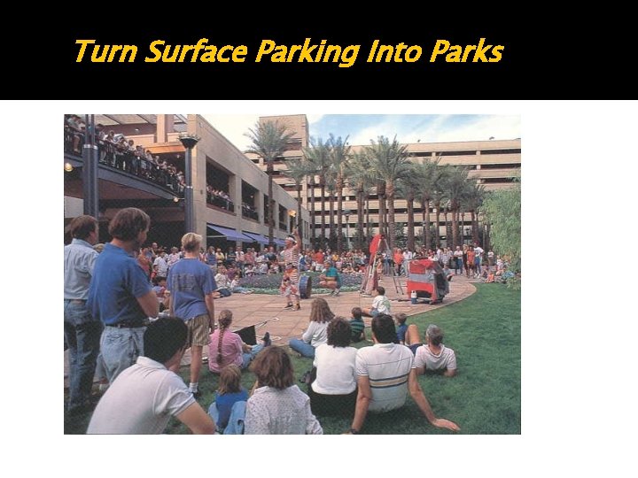 Turn Surface Parking Into Parks Turn Surface Parking Into Parks