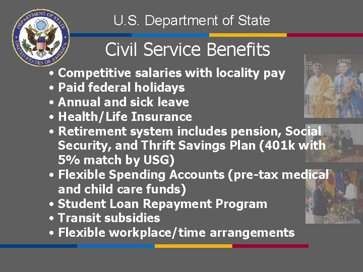 U. S. Department of State Civil Service Benefits • Competitive salaries with locality pay
