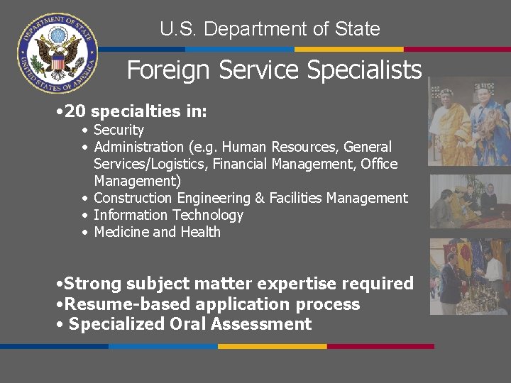 U. S. Department of State Foreign Service Specialists • 20 specialties in: • Security