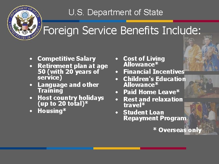 U. S. Department of State Foreign Service Benefits Include: • Competitive Salary • Retirement