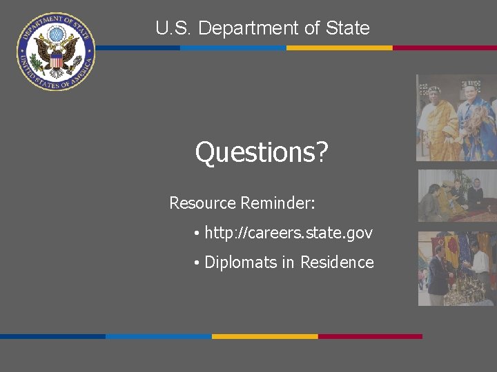 U. S. Department of State Questions? Resource Reminder: • http: //careers. state. gov •