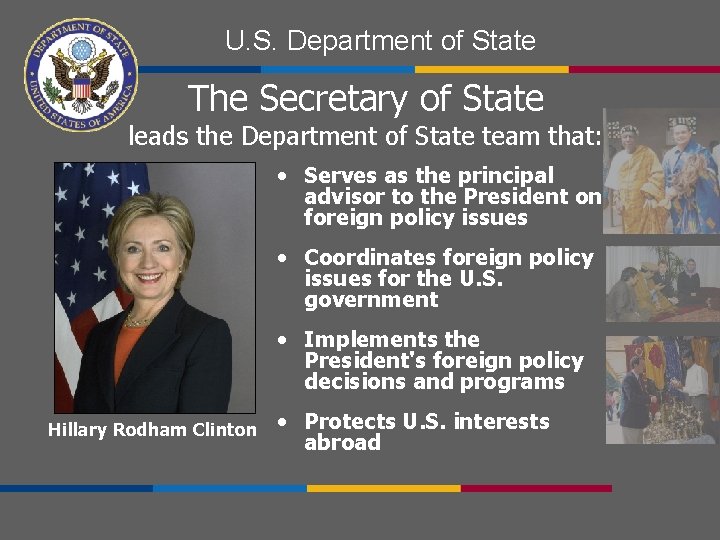 U. S. Department of State The Secretary of State leads the Department of State