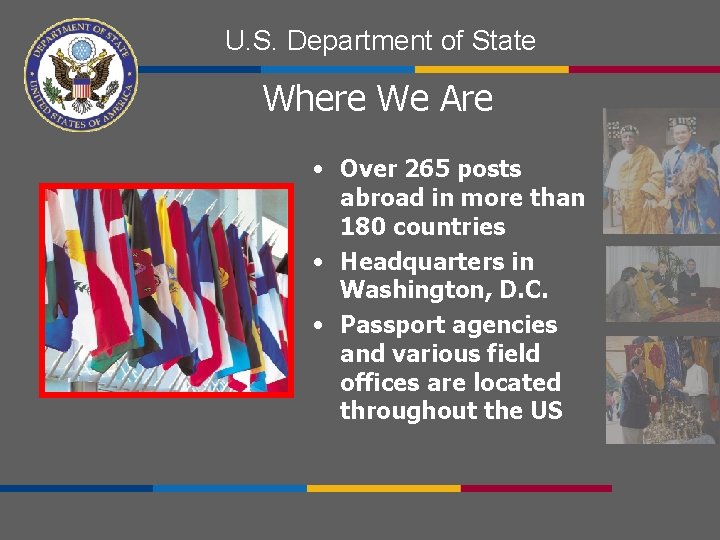 U. S. Department of State Where We Are • Over 265 posts abroad in