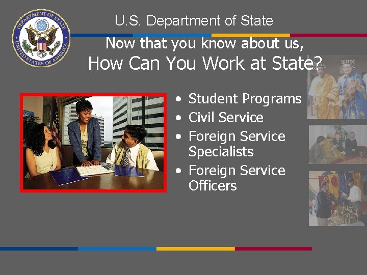 U. S. Department of State Now that you know about us, How Can You