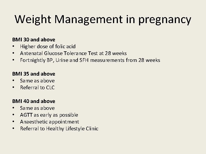 Weight Management in pregnancy BMI 30 and above • Higher dose of folic acid