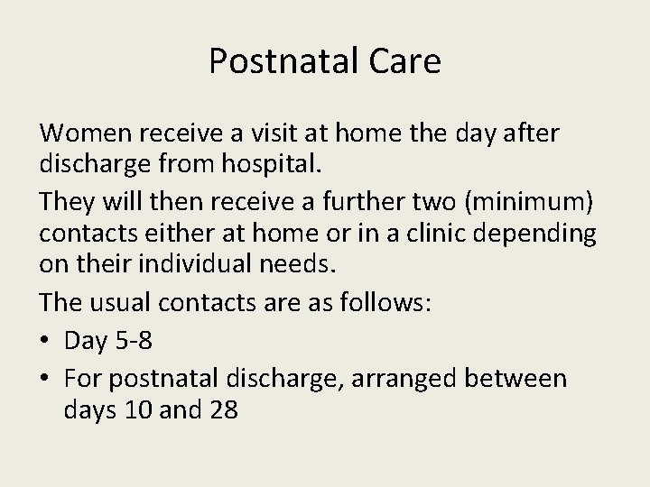 Postnatal Care Women receive a visit at home the day after discharge from hospital.