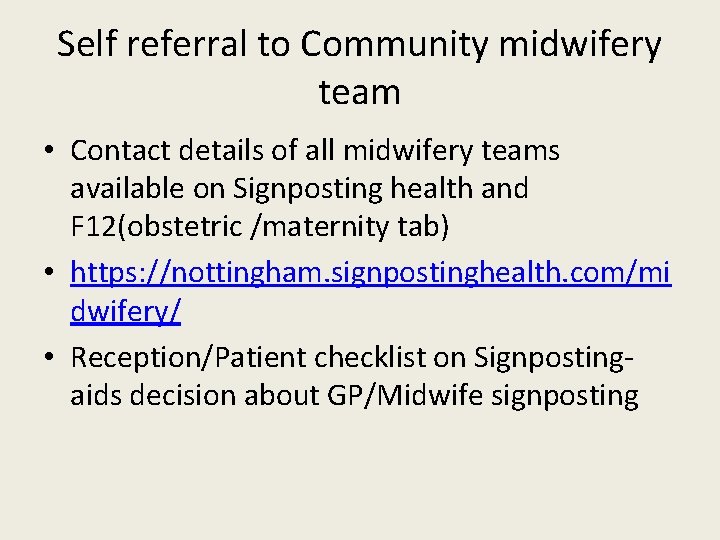 Self referral to Community midwifery team • Contact details of all midwifery teams available