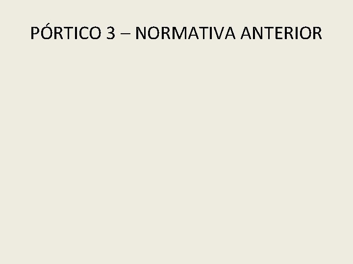 PÓRTICO 3 – NORMATIVA ANTERIOR 