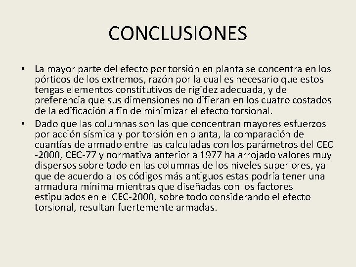 CONCLUSIONES • La mayor parte del efecto por torsión en planta se concentra en