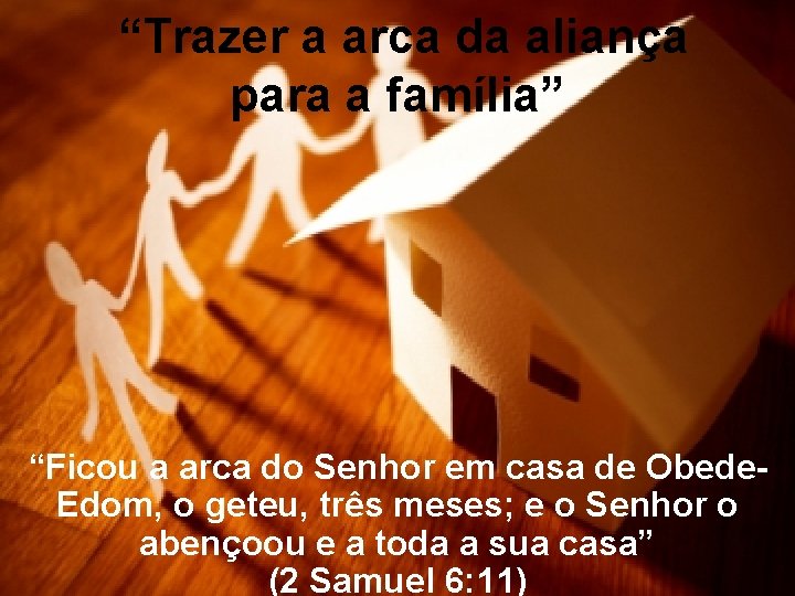 “Trazer a arca da aliança para a família” “Ficou a arca do Senhor em “Trazer a arca da aliança para a família” “Ficou a arca do Senhor em