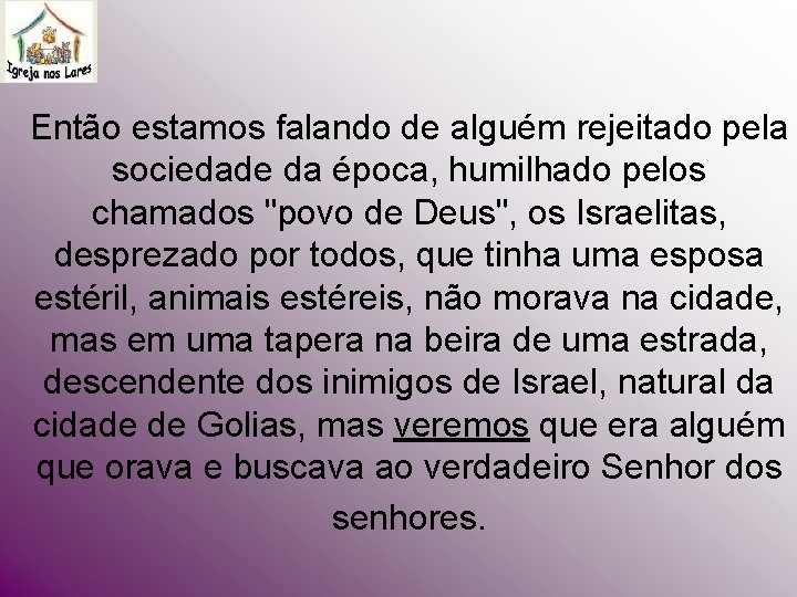 Então estamos falando de alguém rejeitado pela sociedade da época, humilhado pelos chamados "povo Então estamos falando de alguém rejeitado pela sociedade da época, humilhado pelos chamados "povo