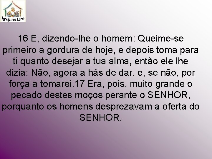 16 E, dizendo-lhe o homem: Queime-se primeiro a gordura de hoje, e depois toma 16 E, dizendo-lhe o homem: Queime-se primeiro a gordura de hoje, e depois toma
