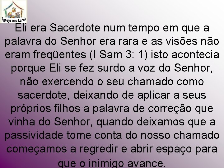 Eli era Sacerdote num tempo em que a palavra do Senhor era rara e Eli era Sacerdote num tempo em que a palavra do Senhor era rara e