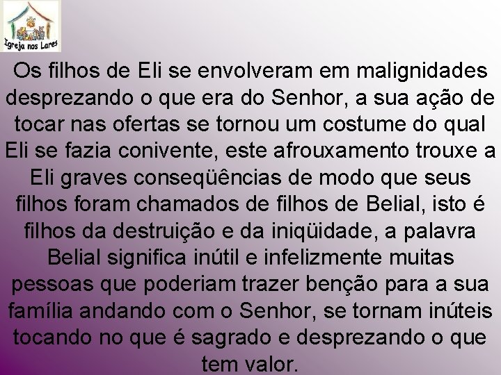 Os filhos de Eli se envolveram em malignidades desprezando o que era do Senhor, Os filhos de Eli se envolveram em malignidades desprezando o que era do Senhor,