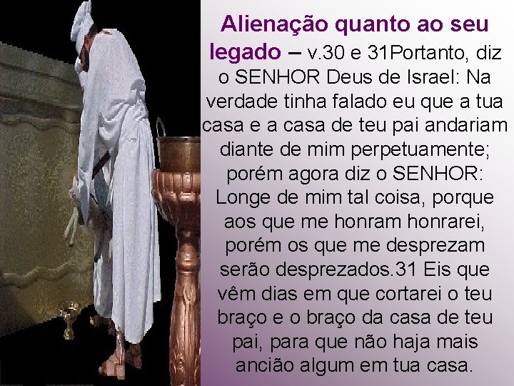 Alienação quanto ao seu legado – v. 30 e 31 Portanto, diz o SENHOR Alienação quanto ao seu legado – v. 30 e 31 Portanto, diz o SENHOR