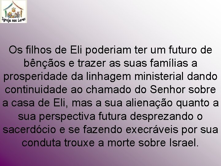 Os filhos de Eli poderiam ter um futuro de bênçãos e trazer as suas Os filhos de Eli poderiam ter um futuro de bênçãos e trazer as suas