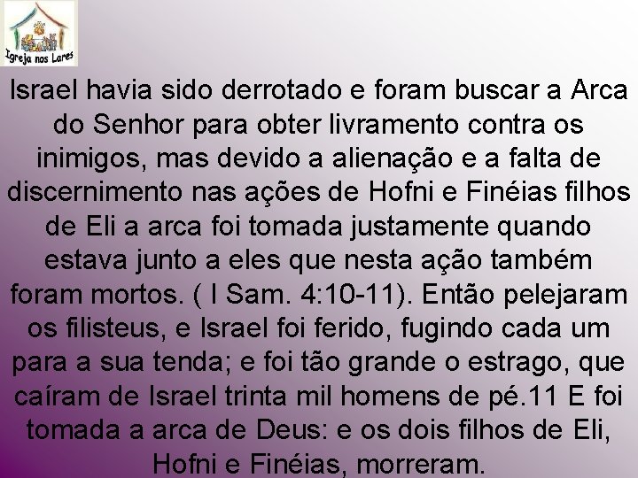 Israel havia sido derrotado e foram buscar a Arca do Senhor para obter livramento Israel havia sido derrotado e foram buscar a Arca do Senhor para obter livramento
