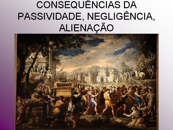 CONSEQUÊNCIAS DA PASSIVIDADE, NEGLIGÊNCIA, ALIENAÇÃO CONSEQUÊNCIAS DA PASSIVIDADE, NEGLIGÊNCIA, ALIENAÇÃO