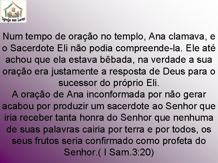 Num tempo de oração no templo, Ana clamava, e o Sacerdote Eli não podia Num tempo de oração no templo, Ana clamava, e o Sacerdote Eli não podia