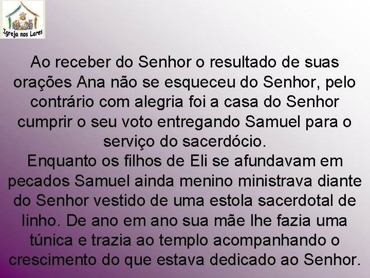 Ao receber do Senhor o resultado de suas orações Ana não se esqueceu do Ao receber do Senhor o resultado de suas orações Ana não se esqueceu do