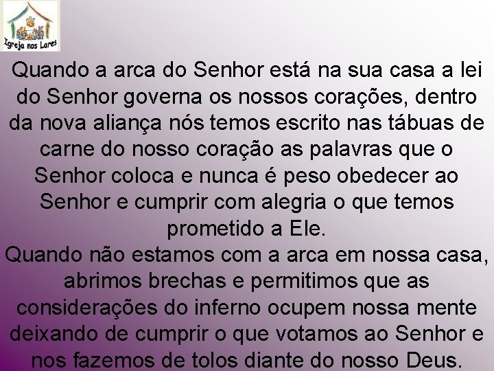 Quando a arca do Senhor está na sua casa a lei do Senhor governa Quando a arca do Senhor está na sua casa a lei do Senhor governa