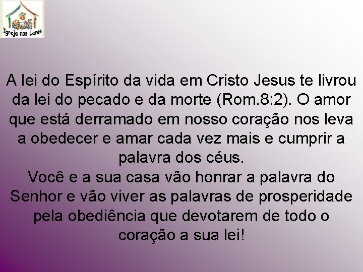 A lei do Espírito da vida em Cristo Jesus te livrou da lei do A lei do Espírito da vida em Cristo Jesus te livrou da lei do