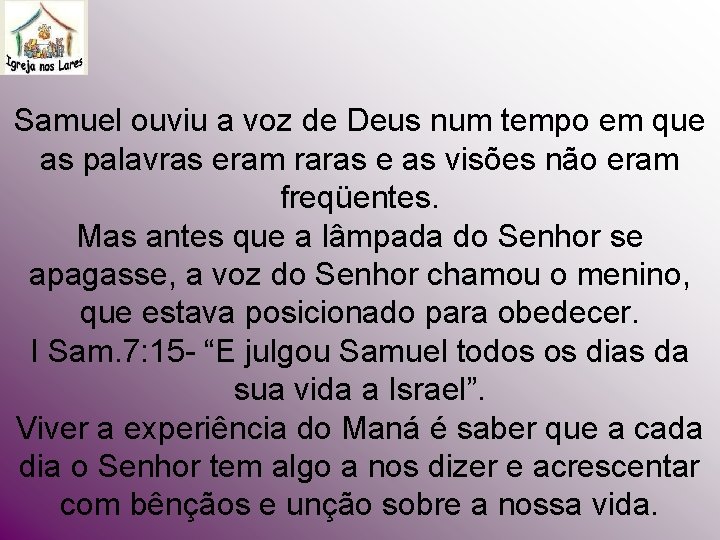 Samuel ouviu a voz de Deus num tempo em que as palavras eram raras Samuel ouviu a voz de Deus num tempo em que as palavras eram raras
