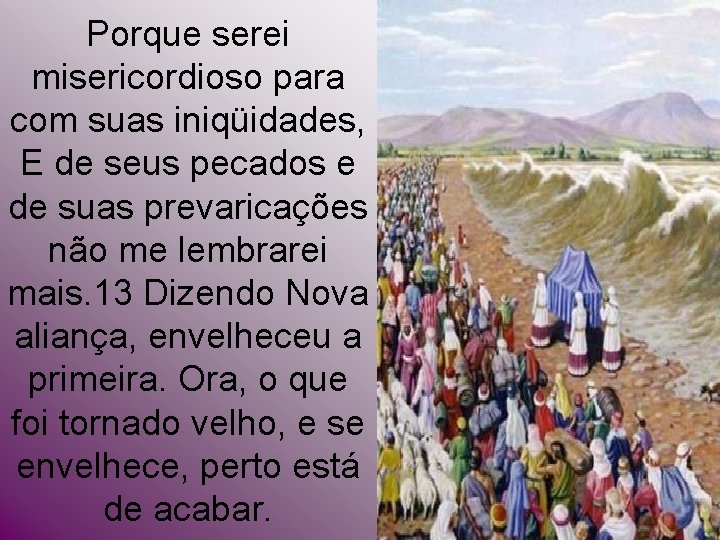 Porque serei misericordioso para com suas iniqüidades, E de seus pecados e de suas Porque serei misericordioso para com suas iniqüidades, E de seus pecados e de suas