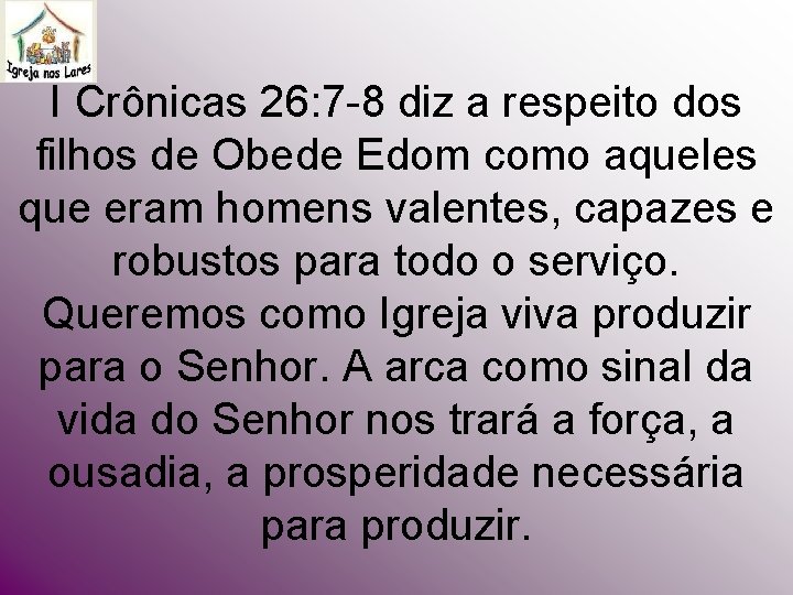 I Crônicas 26: 7 -8 diz a respeito dos filhos de Obede Edom como I Crônicas 26: 7 -8 diz a respeito dos filhos de Obede Edom como