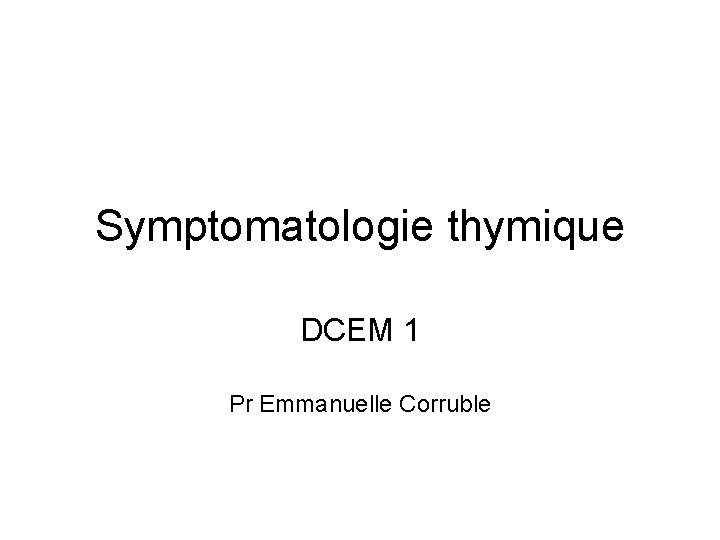 Symptomatologie thymique DCEM 1 Pr Emmanuelle Corruble 