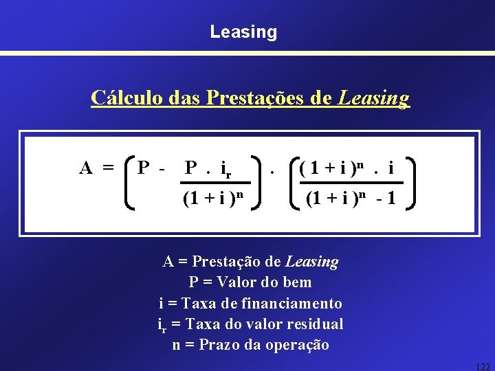 Leasing Cálculo das Prestações de Leasing A = P - P. ir (1 + Leasing Cálculo das Prestações de Leasing A = P - P. ir (1 +