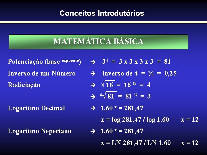 Conceitos Introdutórios MATEMÁTICA BÁSICA Potenciação (base expoente) 34 = 3 x 3 x 3 Conceitos Introdutórios MATEMÁTICA BÁSICA Potenciação (base expoente) 34 = 3 x 3 x 3