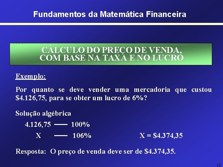Fundamentos da Matemática Financeira CÁLCULO DO PREÇO DE VENDA, COM BASE NA TAXA E Fundamentos da Matemática Financeira CÁLCULO DO PREÇO DE VENDA, COM BASE NA TAXA E