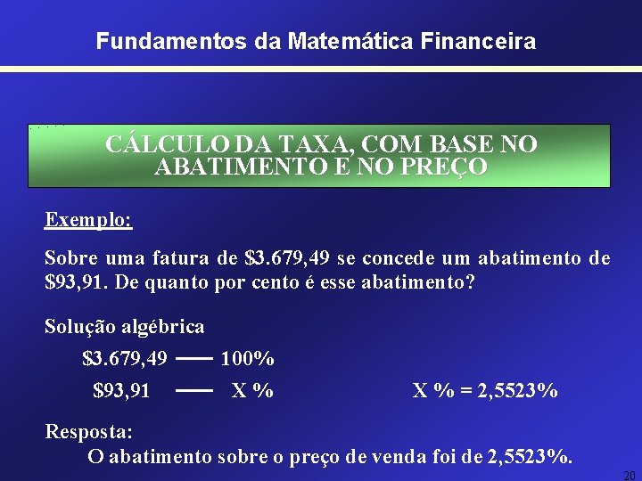 Fundamentos da Matemática Financeira CÁLCULO DA TAXA, COM BASE NO ABATIMENTO E NO PREÇO Fundamentos da Matemática Financeira CÁLCULO DA TAXA, COM BASE NO ABATIMENTO E NO PREÇO